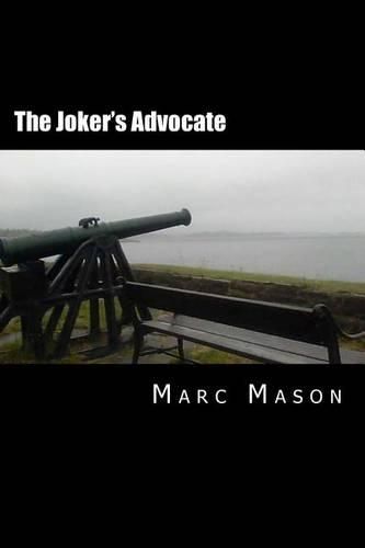 Cover image for The Joker's Advocate: A Whole Lot Of Revised, Re-edited, & Expanded Happy Nonsense