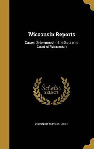 Cover image for Wisconsin Reports: Cases Determined in the Supreme Court of Wisconsin