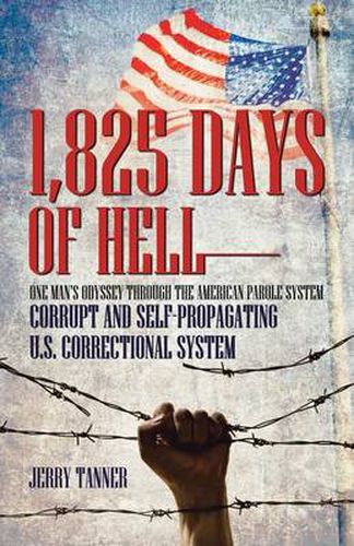 Cover image for 1,825 Days of Hell: One Man's Odyssey Through the American Parole System: Corrupt and Self-Propagating Us Correctional System