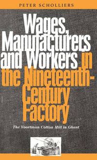 Cover image for Wages, Manufacturers and Workers in the Nineteenth-Century Factory: The Voortman Cotton Mill in Ghent
