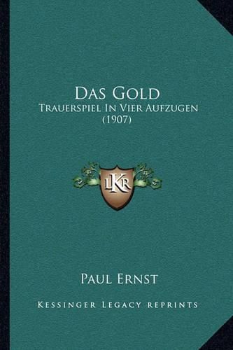 Das Gold: Trauerspiel in Vier Aufzugen (1907)