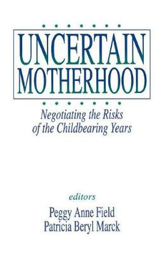 Cover image for Uncertain Motherhood: Negotiating the Risks of the Childbearing Years
