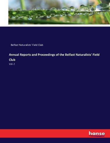 Cover image for Annual Reports and Proceedings of the Belfast Naturalists' Field Club: Vol. 2