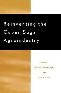 Cover image for Reinventing the Cuban Sugar Agroindustry