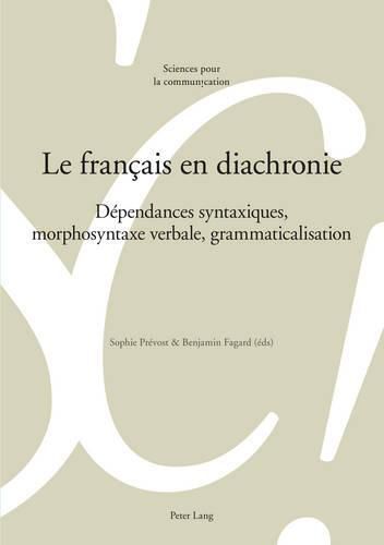 Cover image for Le Francais En Diachronie: Dependances Syntaxiques, Morphosyntaxe Verbale, Grammaticalisation