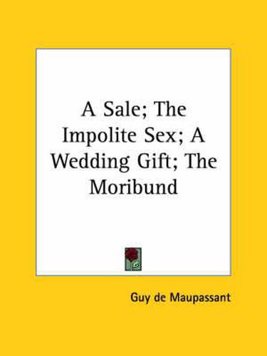 Cover image for A Sale; The Impolite Sex; A Wedding Gift; The Moribund