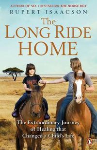Cover image for The Long Ride Home: The Extraordinary Journey of Healing that Changed a Child's Life