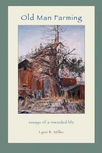 Cover image for Old Man Farming: Essays from a rewarded Life