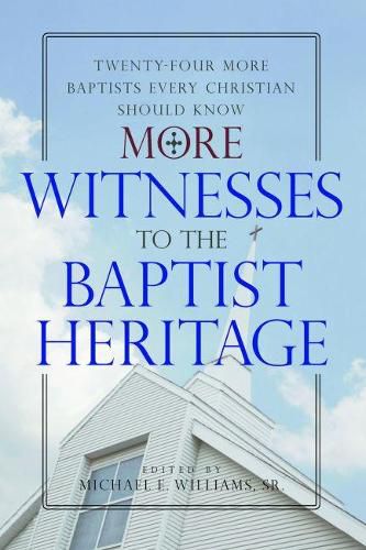 More Witnesses to the Baptist Heritage: Twenty-Four More Baptists Every Christian Should Know