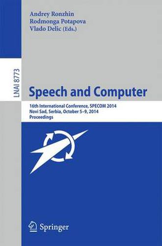 Cover image for Speech and Computer: 16th International Conference, SPECOM 2014, Novi Sad, Serbia, October 5-9, 2014. Proceedings