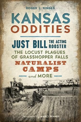 Cover image for Kansas Oddities: Just Bill the Acting Rooster, the Locust Plagues of Grasshopper Falls, Naturalist Camps and More