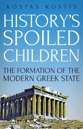 Cover image for History's Spoiled Children: The Formation of the Modern Greek State