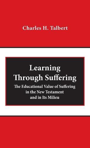 Learning Through Suffering: The Educational Value of Suffering in the New Testament and in Its Milieu