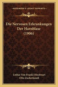 Cover image for Die Nervosen Erkrankungen Der Harnblase (1906)