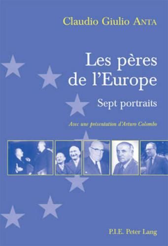 Cover image for Les Peres de l'Europe: Sept Portraits- Avec Une Presentation d'Arturo Colombo