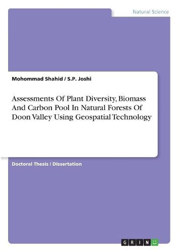 Assessments of Plant Diversity, Biomass and Carbon Pool in Natural Forests of Doon Valley Using Geospatial Technology