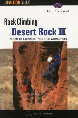 Cover image for Rock Climbing Desert Rock III: Moab To Colorado National Monument