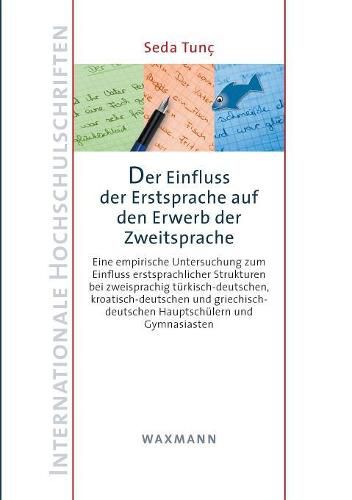 Cover image for Der Einfluss der Erstsprache auf den Erwerb der Zweitsprache: Eine empirische Untersuchung zum Einfluss erstsprachlicher Strukturen bei zweisprachig turkisch-deutschen, kroatisch-deutschen und griechisch-deutschen Hauptschulern und Gymnasiasten