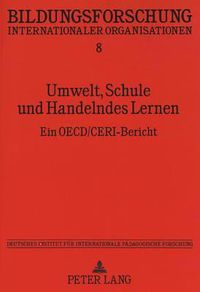 Cover image for Umwelt, Schule Und Handelndes Lernen: Ein OECD/Ceri-Bericht. Deutsches Institut Fuer Internationale Paedagogische Forschung, Im Auftrag Des Bundesministers Fuer Bildung Und Wissenschaft