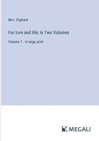 Cover image for For love and life; In Two Volumes