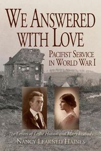 Cover image for We Answered With Love: Pacifist Service in World War I