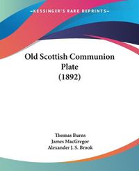Cover image for Old Scottish Communion Plate (1892)