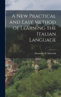 Cover image for A New Practical and Easy Method of Learning the Italian Language