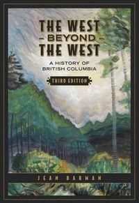 Cover image for The West Beyond the West: A History of British Columbia