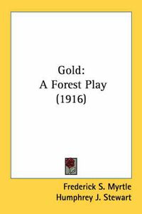 Cover image for Gold: A Forest Play (1916)