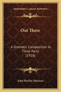 Cover image for Out There: A Dramatic Composition in Three Parts (1918)