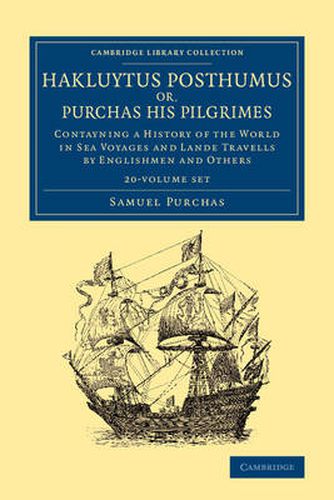 Cover image for Hakluytus Posthumus or, Purchas his Pilgrimes 20 Volume Set: Contayning a History of the World in Sea Voyages and Lande Travells by Englishmen and Others