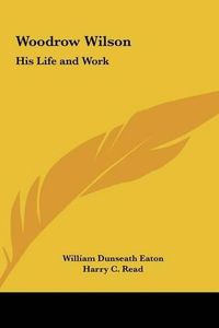 Cover image for Woodrow Wilson: His Life and Work