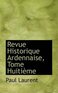 Cover image for Revue Historique Ardennaise, Tome Huitieme