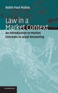 Cover image for Law in a Market Context: An Introduction to Market Concepts in Legal Reasoning