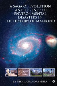 Cover image for A Saga of Evolution and Legends of Environmental Disasters in the History of Mankind