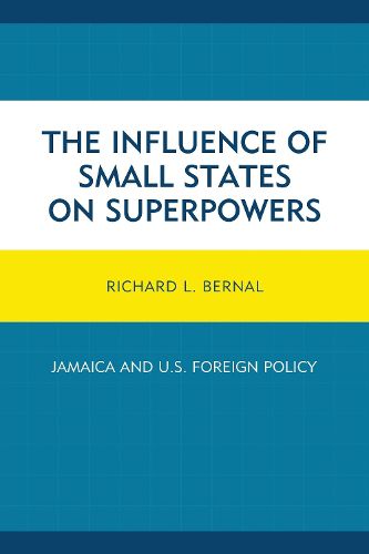 Cover image for The Influence of Small States on Superpowers: Jamaica and U.S. Foreign Policy