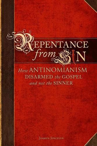 Cover image for Repentance from Sin: How Antinomianism Disarmed the Gospel and Not the Sinner