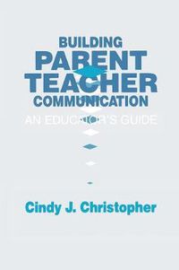 Cover image for Building Parent-Teacher Communication: An Educator's Guide