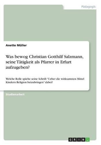 Was Bewog Christian Gotthilf Salzmann, Seine Tatigkeit ALS Pfarrer in Erfurt Aufzugeben?