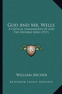 Cover image for God and Mr. Wells: A Critical Examination of God the Invisible King (1917)