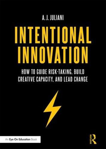 Cover image for Intentional Innovation: How to Guide Risk-Taking, Build Creative Capacity, and Lead Change