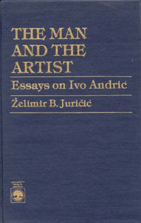 Cover image for The Man and the Artist: Essays on Ivo Andric