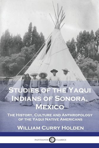Cover image for Studies of the Yaqui Indians of Sonora, Mexico
