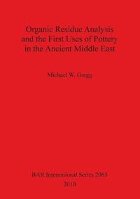 Cover image for Organic Residue Analysis and the First Uses of Pottery in the Ancient Middle East