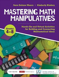 Cover image for Mastering Math Manipulatives, Grades 4-8: Hands-On and Virtual Activities for Building and Connecting Mathematical Ideas