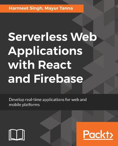 Cover image for Serverless Web Applications with React and Firebase: Develop real-time applications for web and mobile platforms
