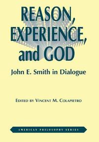 Cover image for Reason, Experience, and God: John E. Smith in Dialogue