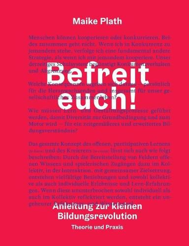 Cover image for Befreit euch!: Anleitung zur kleinen Bildungsrevolution. Theorie und Praxis.