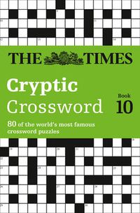 Cover image for The Times Cryptic Crossword Book 10: 80 World-Famous Crossword Puzzles