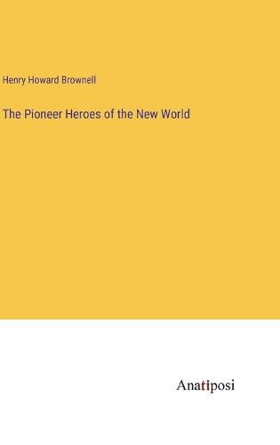 Cover image for The Pioneer Heroes of the New World